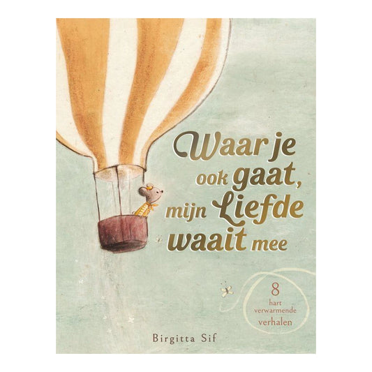 Waar je ook heen gaat, mijn liefde waait mee.